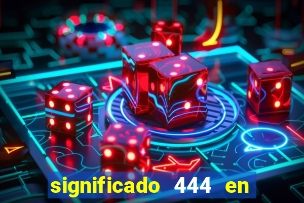 significado 444 en lo espiritual